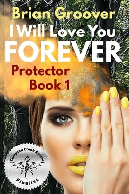 I Will Love You Forever: Book I of Protector by Groover, Brian H.