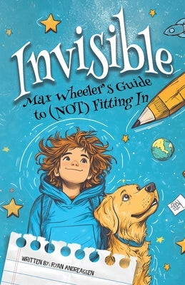 Invisible: Max Wheeler's Guide to (Not) Fitting In by Andreassen, Ryan