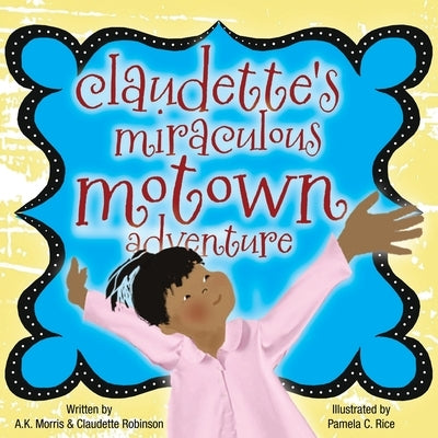 Claudette's Miraculous Motown Adventure by Morris, A. K.