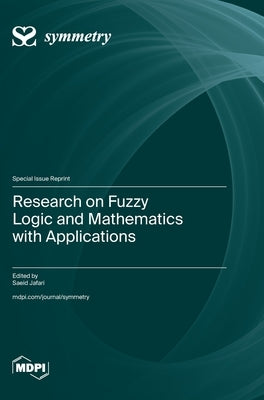 Research on Fuzzy Logic and Mathematics with Applications by Jafari, Saeid