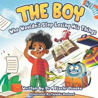 The Boy Who Wouldn't Stop Losing His Things by Osueke, Elechi