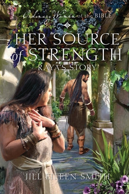 Her Source of Strength: Raya's Story by Smith, Jill Eileen