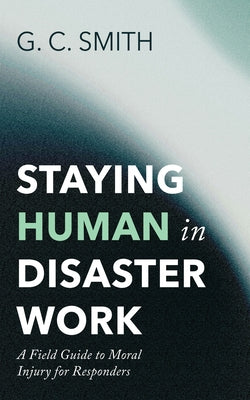 Staying Human in Disaster Work by Smith, G. C.