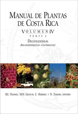 Manual de Plantas de Costa Rica, Volumen IV, Parte 2: Dicotiledóneas (Balanophoraceae--Clethraceae) Volume 4 by Hammel, B. E.