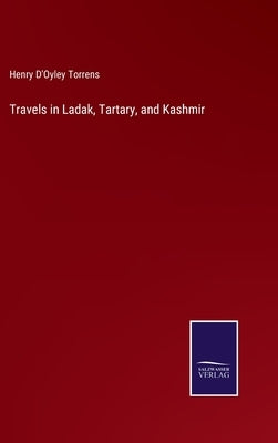 Travels in Ladak, Tartary, and Kashmir by Torrens, Henry D'Oyley