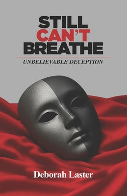 Still Can't Breathe: Unbelievable Deception by Laster, Deborah