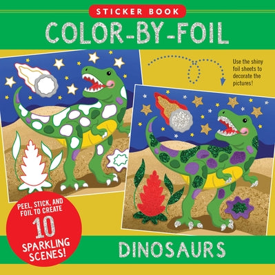Color-By-Foil Sticker Book - Dinosaurs (Create 10 Amazing Scenes Using Shiny Colored Foils. Just Peel, Press and Lift. Voila!) by