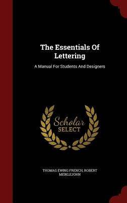 The Essentials Of Lettering: A Manual For Students And Designers by French, Thomas Ewing