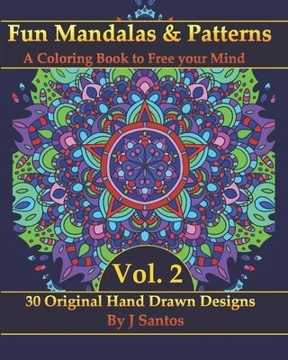 Fun Mandalas & Patterns: A Coloring Book to Free your Mind Vol. 2 by Santos, J.