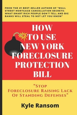 How To Use New York Foreclosure Protection Bill: Stop Foreclosure Raising Lack Of Standing Defenses by Ransom, Kyle