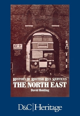 History of the British Bus Service: North East by Holding, David
