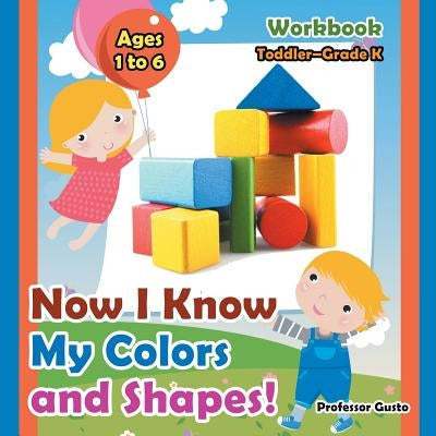 Now I Know My Colors and Shapes! Workbook Toddler-Grade K - Ages 1 to 6 by Gusto
