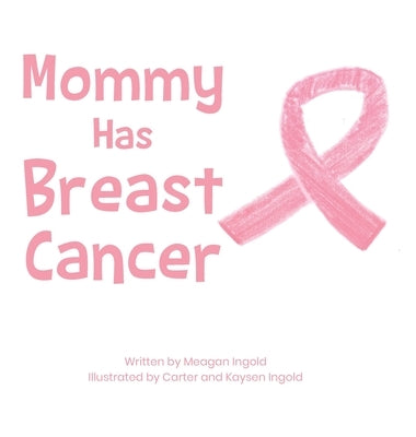 Mommy Has Breast Cancer by Ingold, Meagan