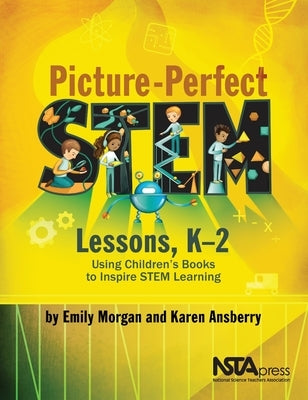 Picture-Perfect Stem Lessons, K-2: Using Children's Books to Inspire Stem Learning by Morgan, Emily R.