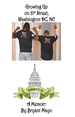 Growing Up on 21st Street, Northeast Washington DC: A Memoir by Mayo, Bryant R.