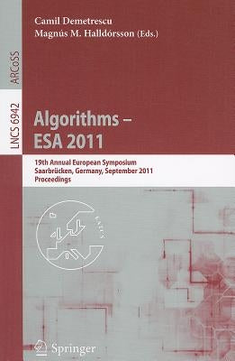 Algorithms -- ESA 2011: 19th Annual European Symposium, Saarbrücken, Germany, September 5-9, 2011, Proceedings by Demetrescu, Camil