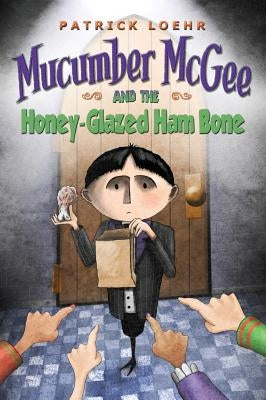 Mucumber McGee and the Honey-Glazed Ham Bone by Loehr, Patrick