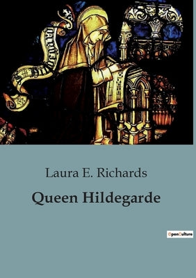 Queen Hildegarde by E. Richards, Laura