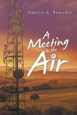 A Meeting in the Air by Beaudry, Dennis A.