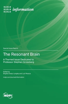 The Resonant Brain: A Themed Issue Dedicated to Professor Stephen Grossberg by Dresp-Langley, Birgitta