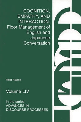 Cognition, Empathy & Interaction: Floor Management of English and Japanese Conversation by Hayashi, Reiko