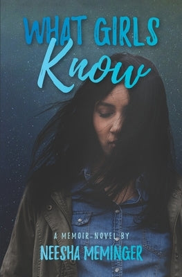 What Girls Know by Meminger, Neesha