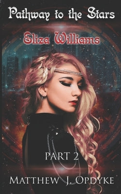 Pathway to the Stars: Eliza Williams by Opdyke, Matthew J.