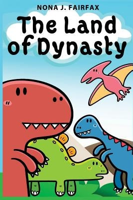 The Land of Dynasty: Daytime Naps and Bedtime Stories - Bedtime reading: children's read along books, bedtime reading, bedtime stories for by Nona J. Fairfax