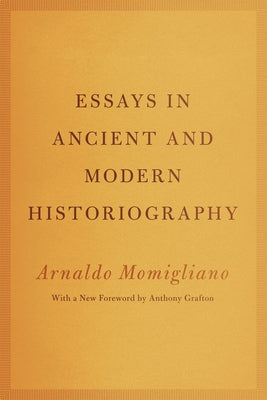 Essays in Ancient and Modern Historiography by Momigliano, Arnaldo