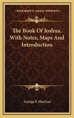 The Book of Joshua, with Notes, Maps and Introduction by Maclear, George F.