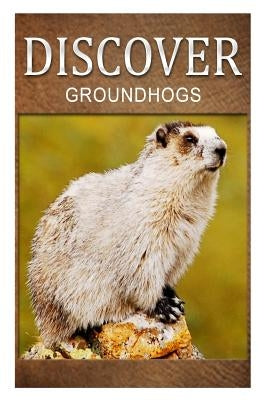 Groundhogs - Discover: Early reader's wildlife photography book by Press, Discover