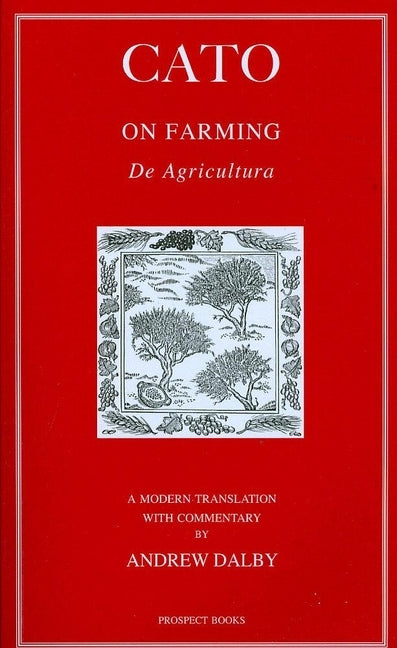 Cato on Farming: A Modern Translation by Cato, Andrew