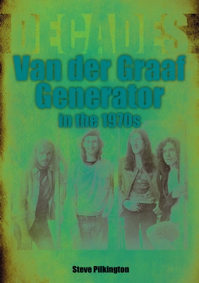 Van Der Graaf in the 1970s: Decades by Pilkington, Steve