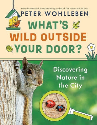 What's Wild Outside Your Door?: Discovering Nature in the City by