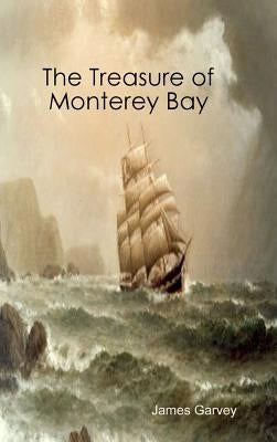 The Treasure of Monterey Bay by Garvey, James