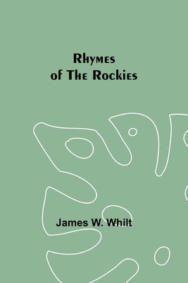 Rhymes of the Rockies by Whilt, James W.