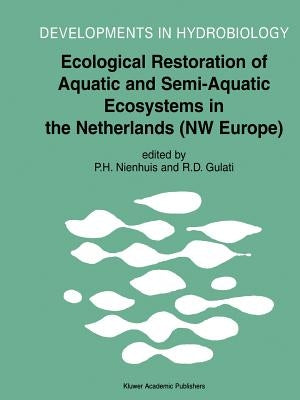 Ecological Restoration of Aquatic and Semi-Aquatic Ecosystems in the Netherlands (NW Europe) by Nienhuis, P. H.