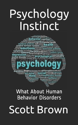 Psychology Instinct: What About Human Behavior Disorders by Brown, Scott
