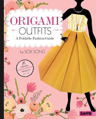 Origami Outfits: A Foldable Fashion Guide by Song, Sok