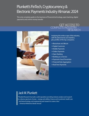 Plunkett's FinTech, Cryptocurrency & Electronic Payments Industry Almanac 2024: FinTech, Cryptocurrency & Electronic Payments Industry Market Research by Plunkett, Jack W.
