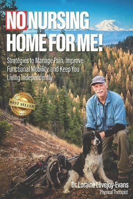 No Nursing Home for Me!: Strategies to Manage Pain, Improve Functional Mobility, and Keep You Living Independently by Lovejoy-Evans, Loraine