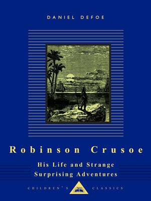 Robinson Crusoe: His Life and Strange Surprising Adventures by Defoe, Daniel