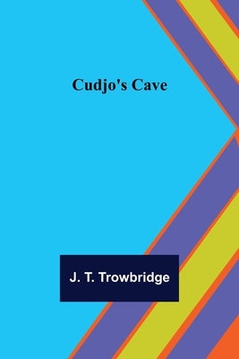 Cudjo's Cave by T. Trowbridge, J.