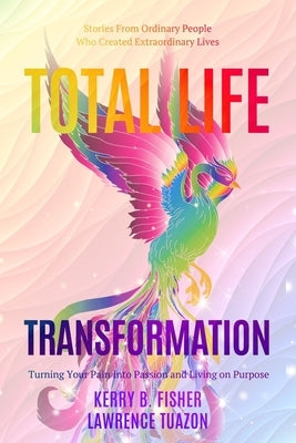 Total Life Transformation: Turning Your Pain into Passion and Living on Purpose by Tuazon, Lawrence