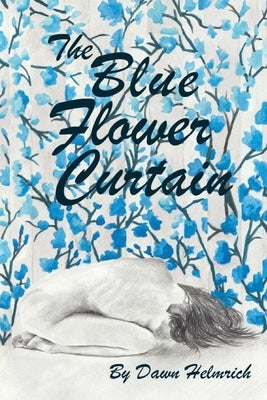 The Blue Flower Curtain: The Story of a Women's determination to become a Thriver by Helmrich, Dawn L.