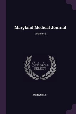 Maryland Medical Journal; Volume 42 by Anonymous
