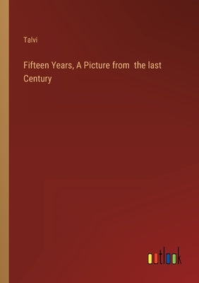 Fifteen Years, A Picture from the last Century by Talvi