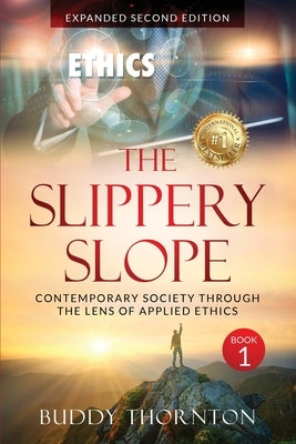The Slippery Slope: Contemporary Society Through The Lens of Applied Ethics by Thornton, Buddy