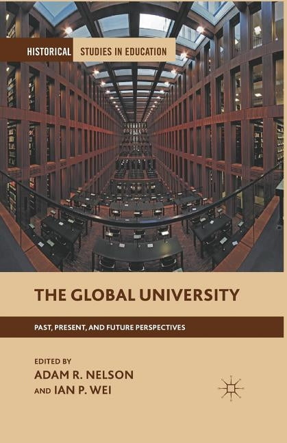 The Global University: Past, Present, and Future Perspectives by Nelson, A.