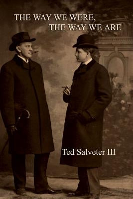 The Way We Were, the Way We Are by Salveter III, Ted